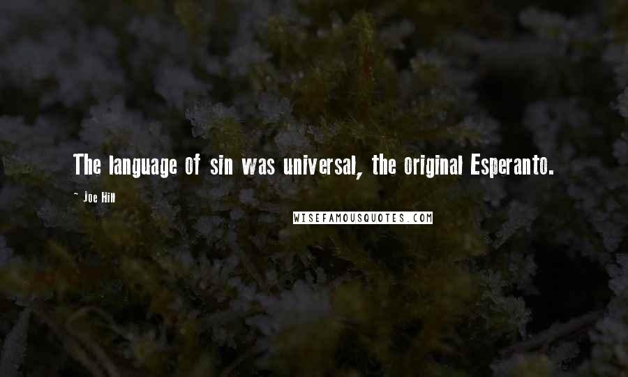 Joe Hill Quotes: The language of sin was universal, the original Esperanto.