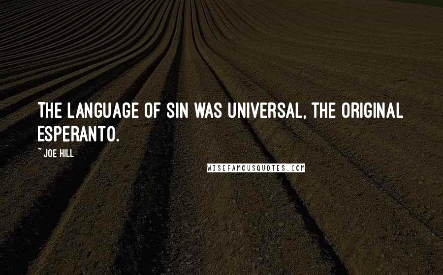 Joe Hill Quotes: The language of sin was universal, the original Esperanto.