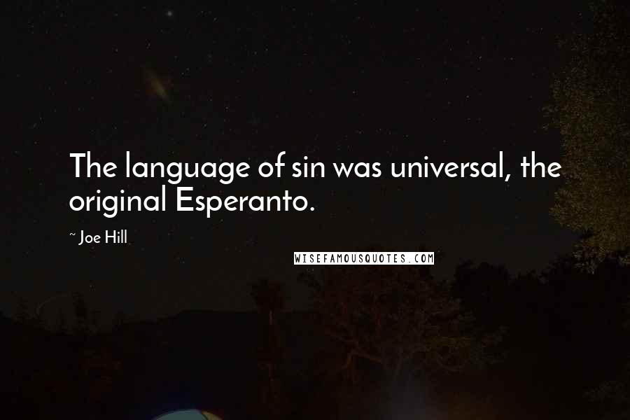 Joe Hill Quotes: The language of sin was universal, the original Esperanto.