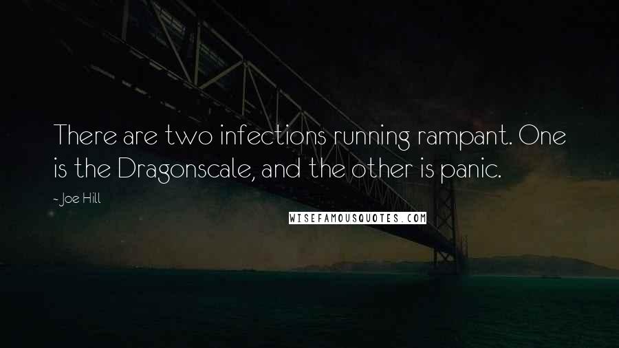 Joe Hill Quotes: There are two infections running rampant. One is the Dragonscale, and the other is panic.