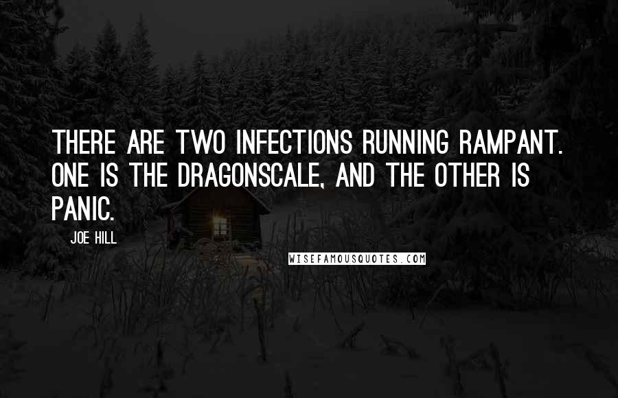 Joe Hill Quotes: There are two infections running rampant. One is the Dragonscale, and the other is panic.