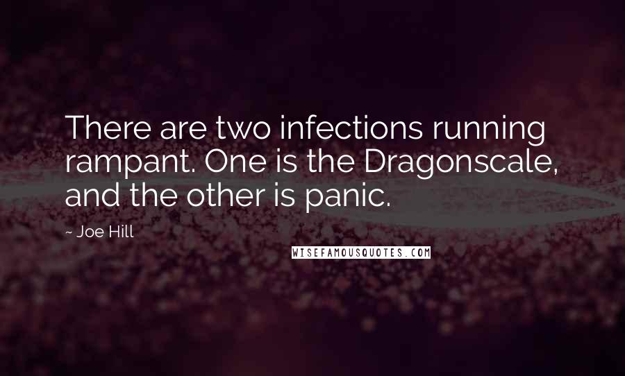 Joe Hill Quotes: There are two infections running rampant. One is the Dragonscale, and the other is panic.