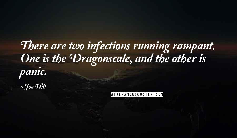 Joe Hill Quotes: There are two infections running rampant. One is the Dragonscale, and the other is panic.