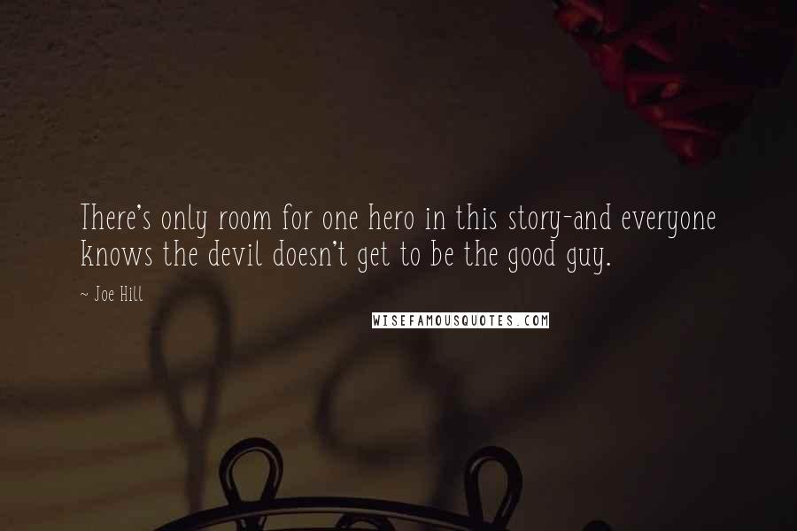 Joe Hill Quotes: There's only room for one hero in this story-and everyone knows the devil doesn't get to be the good guy.