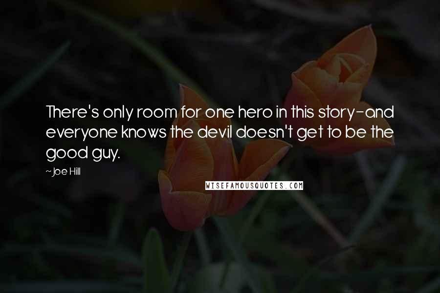 Joe Hill Quotes: There's only room for one hero in this story-and everyone knows the devil doesn't get to be the good guy.