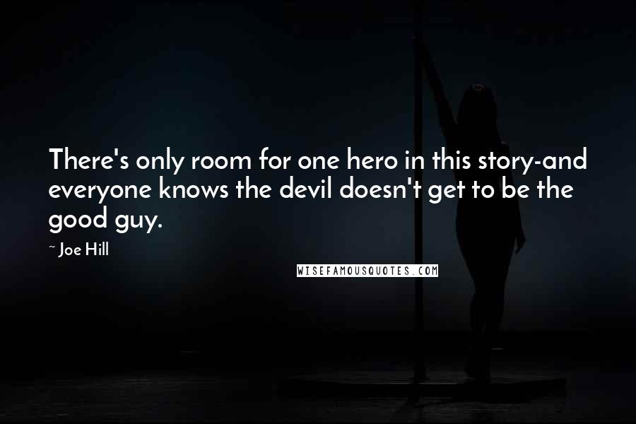 Joe Hill Quotes: There's only room for one hero in this story-and everyone knows the devil doesn't get to be the good guy.