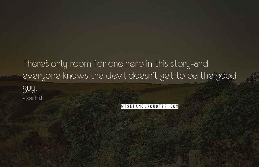 Joe Hill Quotes: There's only room for one hero in this story-and everyone knows the devil doesn't get to be the good guy.