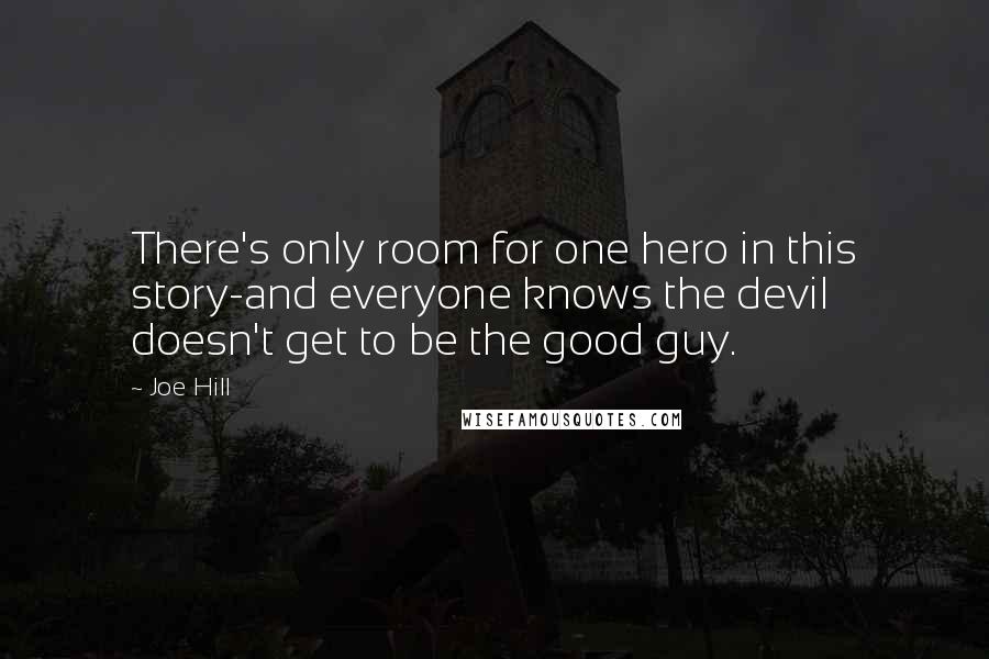 Joe Hill Quotes: There's only room for one hero in this story-and everyone knows the devil doesn't get to be the good guy.