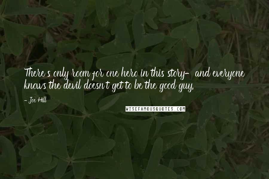 Joe Hill Quotes: There's only room for one hero in this story-and everyone knows the devil doesn't get to be the good guy.