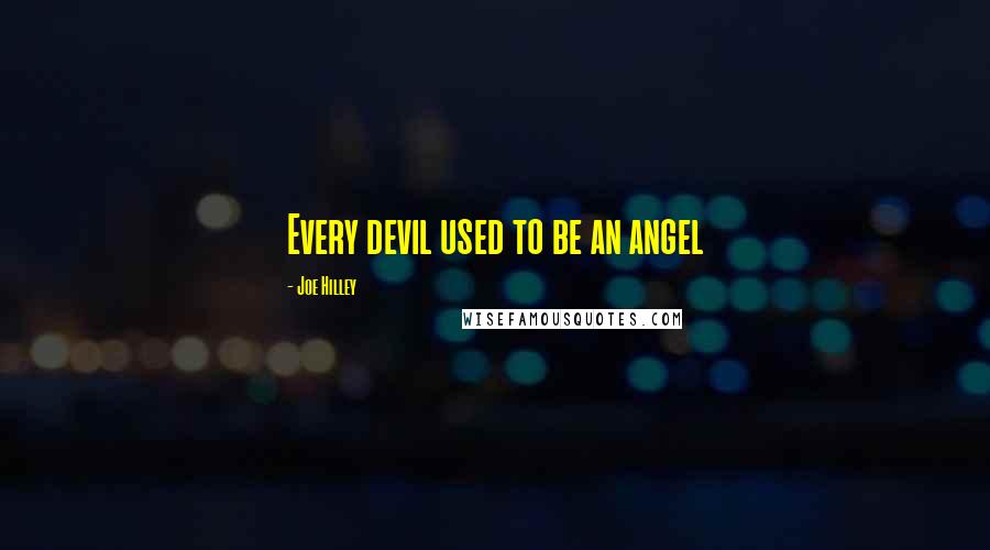 Joe Hilley Quotes: Every devil used to be an angel