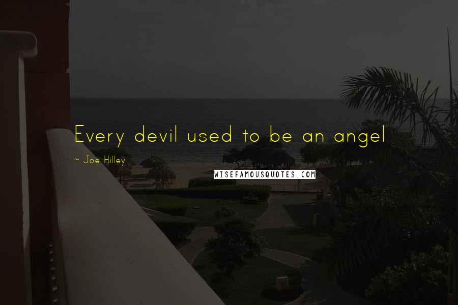 Joe Hilley Quotes: Every devil used to be an angel