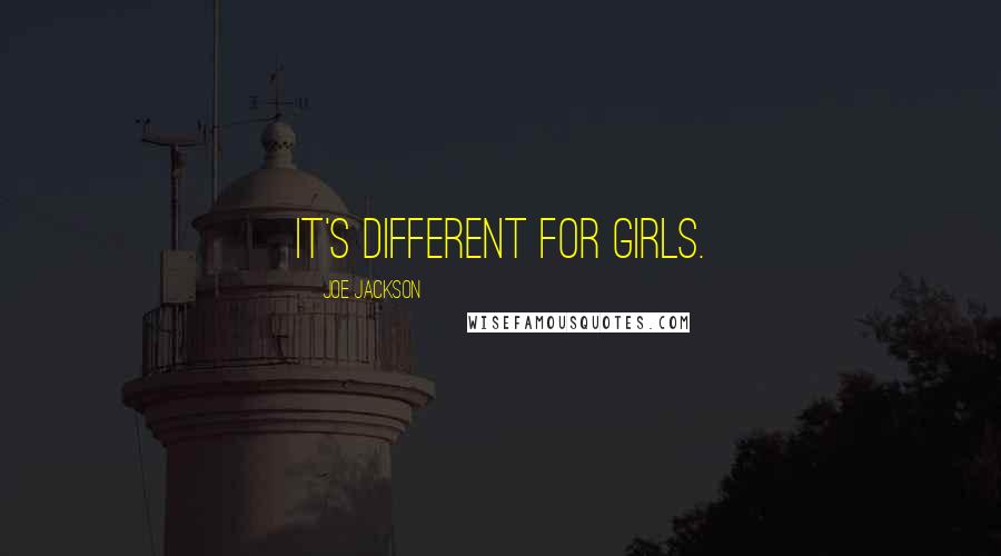 Joe Jackson Quotes: It's different for girls.