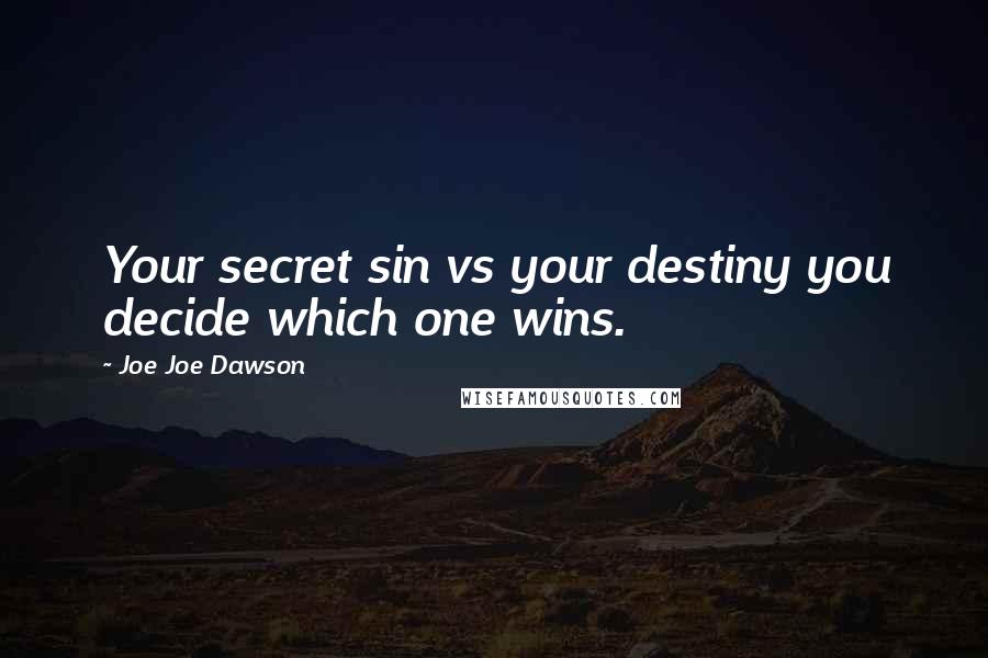Joe Joe Dawson Quotes: Your secret sin vs your destiny you decide which one wins.