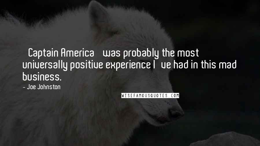 Joe Johnston Quotes: 'Captain America' was probably the most universally positive experience I've had in this mad business.