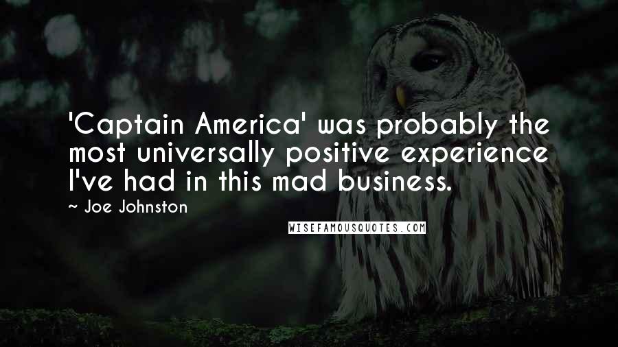 Joe Johnston Quotes: 'Captain America' was probably the most universally positive experience I've had in this mad business.