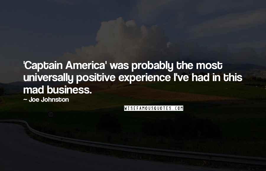 Joe Johnston Quotes: 'Captain America' was probably the most universally positive experience I've had in this mad business.