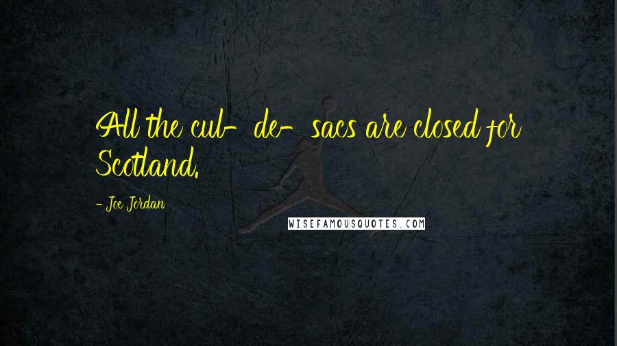 Joe Jordan Quotes: All the cul-de-sacs are closed for Scotland.