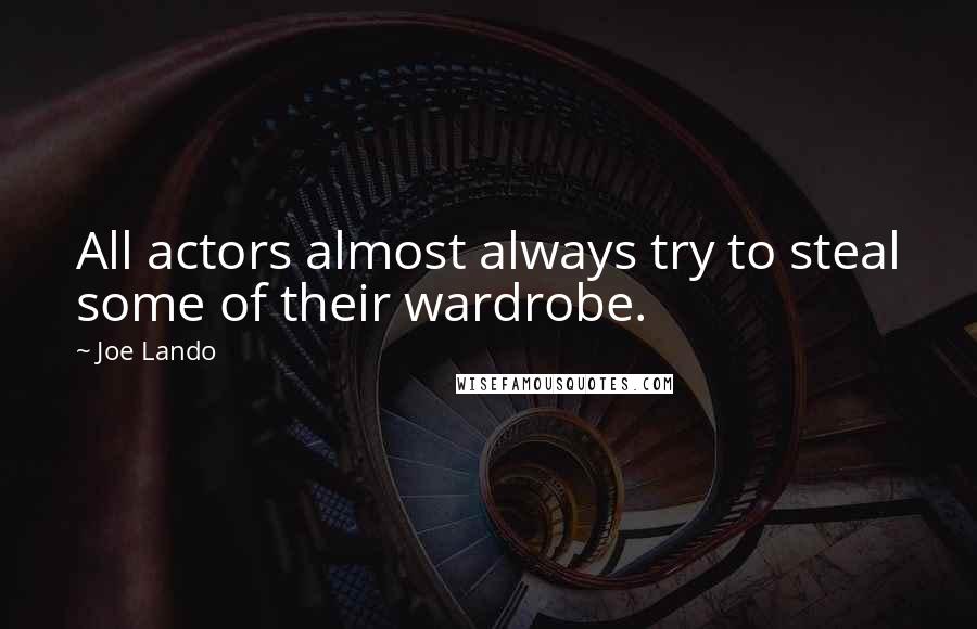 Joe Lando Quotes: All actors almost always try to steal some of their wardrobe.