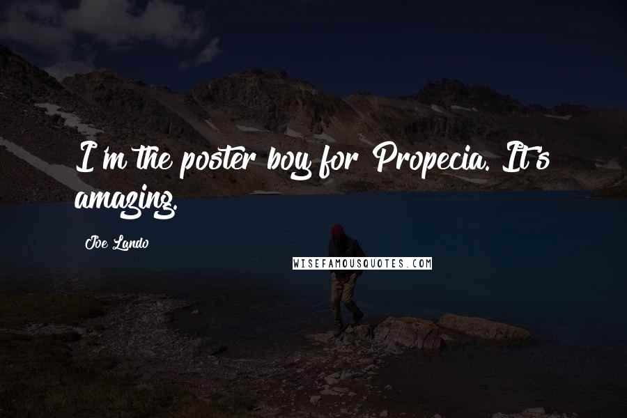 Joe Lando Quotes: I'm the poster boy for Propecia. It's amazing.