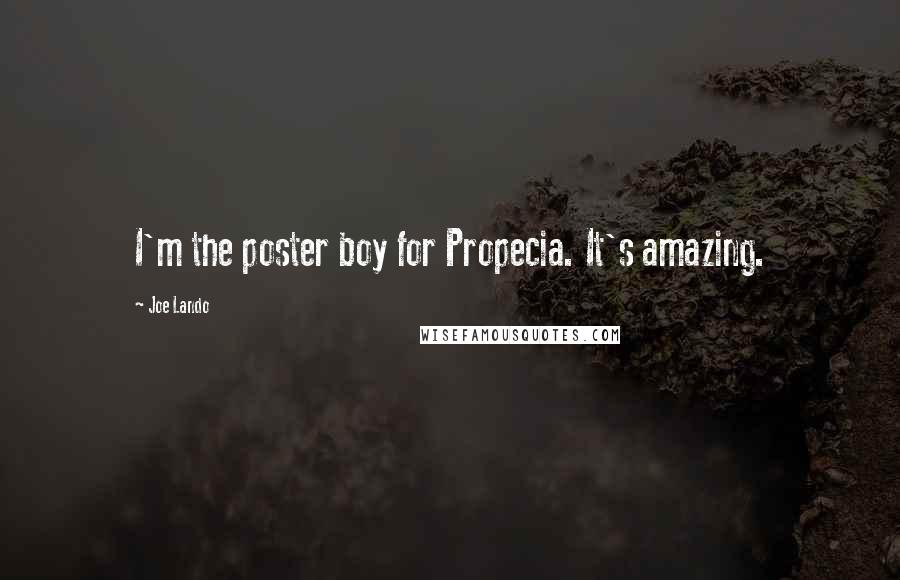 Joe Lando Quotes: I'm the poster boy for Propecia. It's amazing.