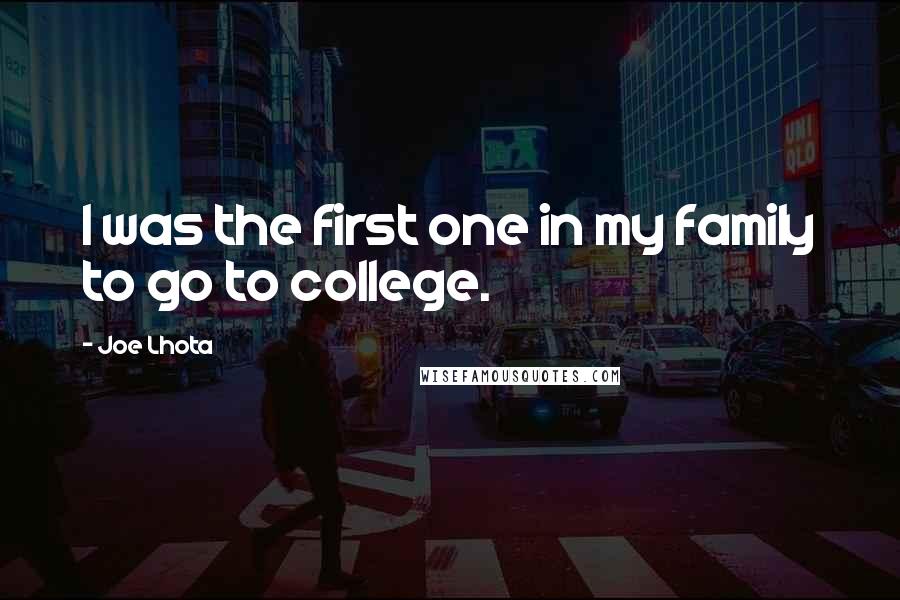 Joe Lhota Quotes: I was the first one in my family to go to college.