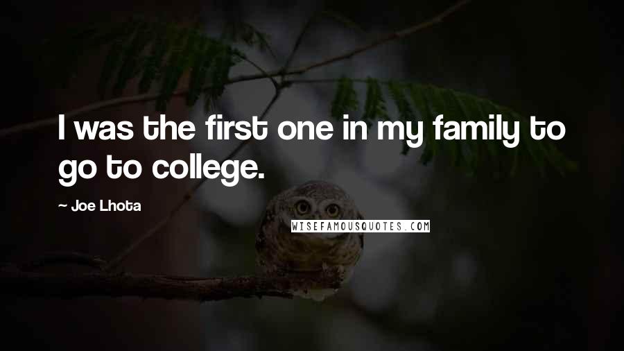 Joe Lhota Quotes: I was the first one in my family to go to college.