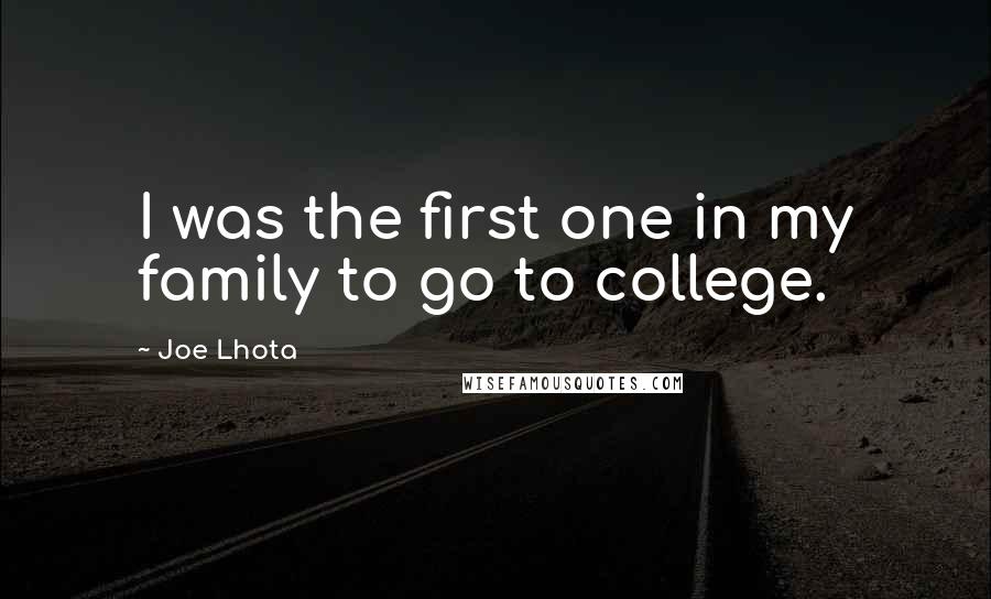 Joe Lhota Quotes: I was the first one in my family to go to college.