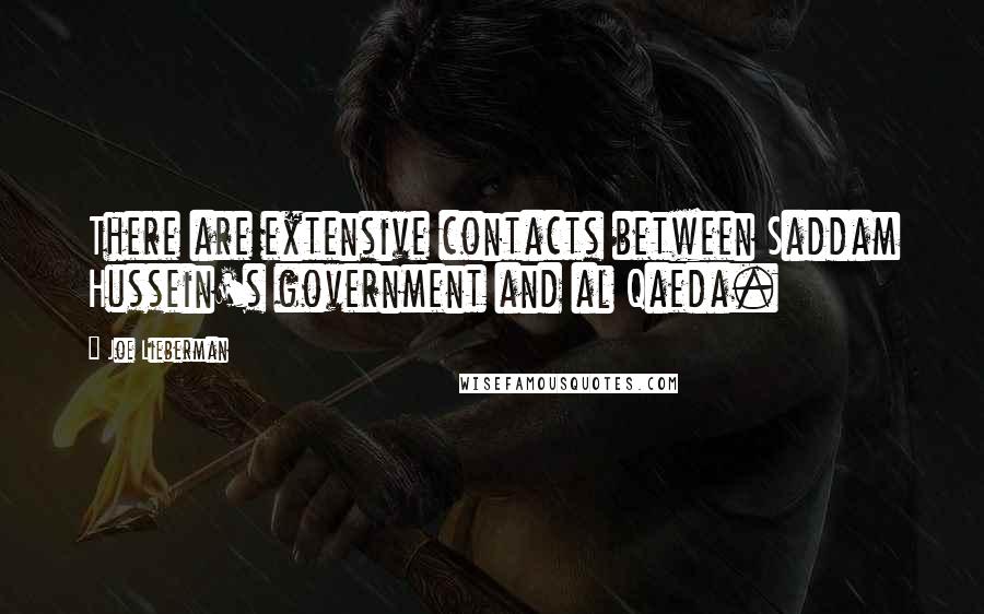 Joe Lieberman Quotes: There are extensive contacts between Saddam Hussein's government and al Qaeda.
