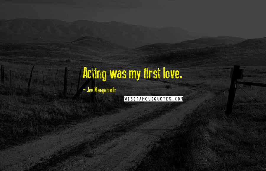 Joe Manganiello Quotes: Acting was my first love.
