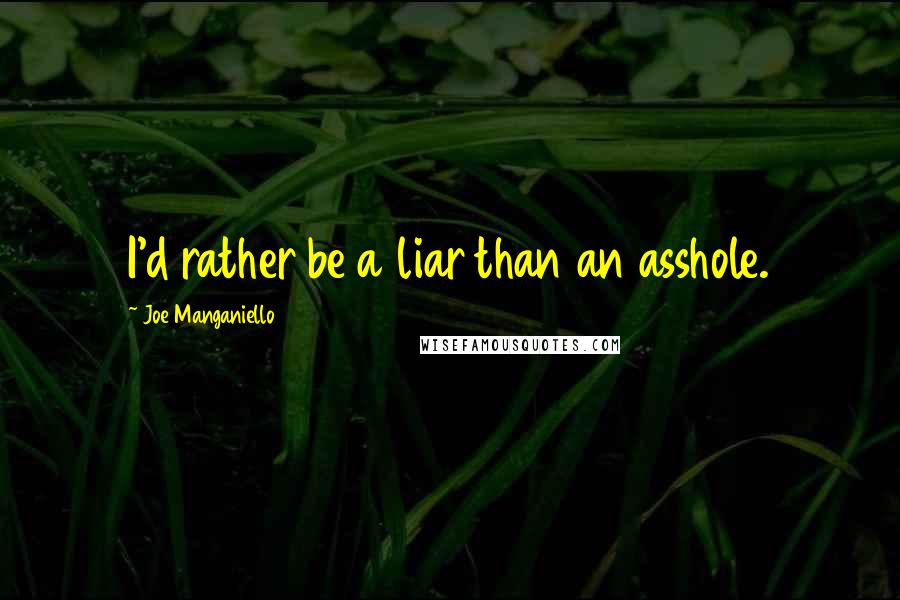 Joe Manganiello Quotes: I'd rather be a liar than an asshole.