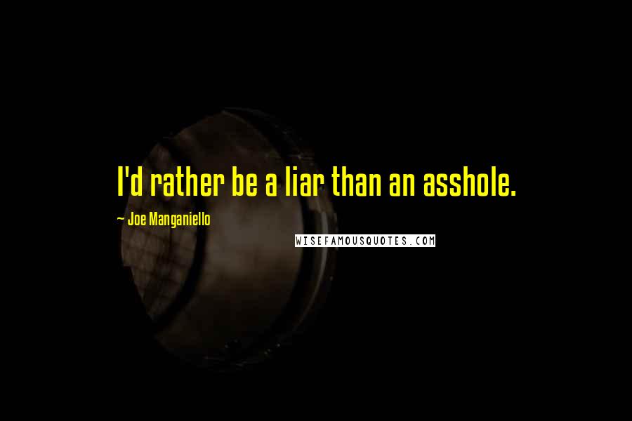 Joe Manganiello Quotes: I'd rather be a liar than an asshole.