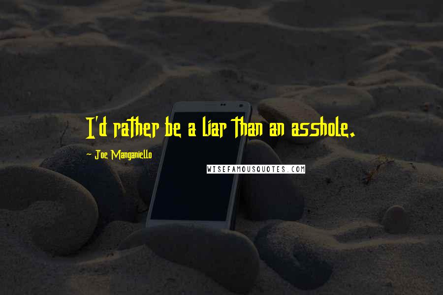 Joe Manganiello Quotes: I'd rather be a liar than an asshole.