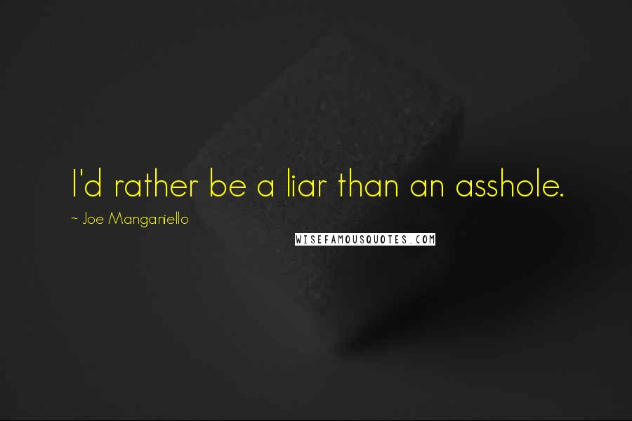 Joe Manganiello Quotes: I'd rather be a liar than an asshole.