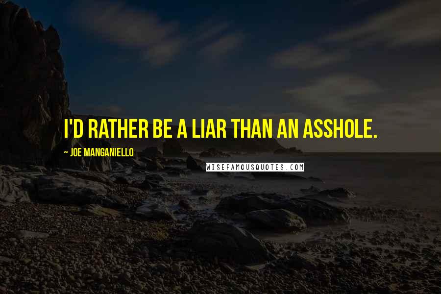 Joe Manganiello Quotes: I'd rather be a liar than an asshole.