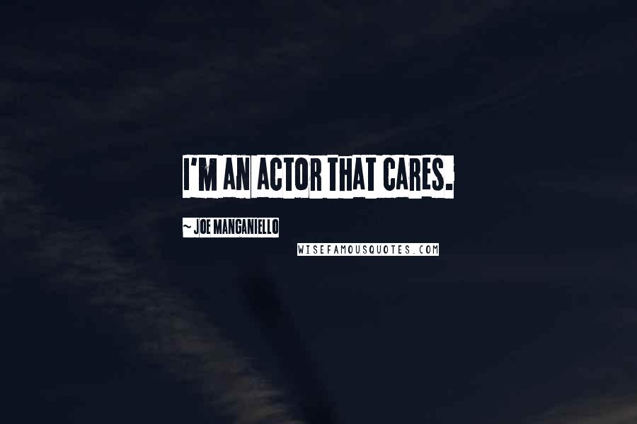 Joe Manganiello Quotes: I'm an actor that cares.