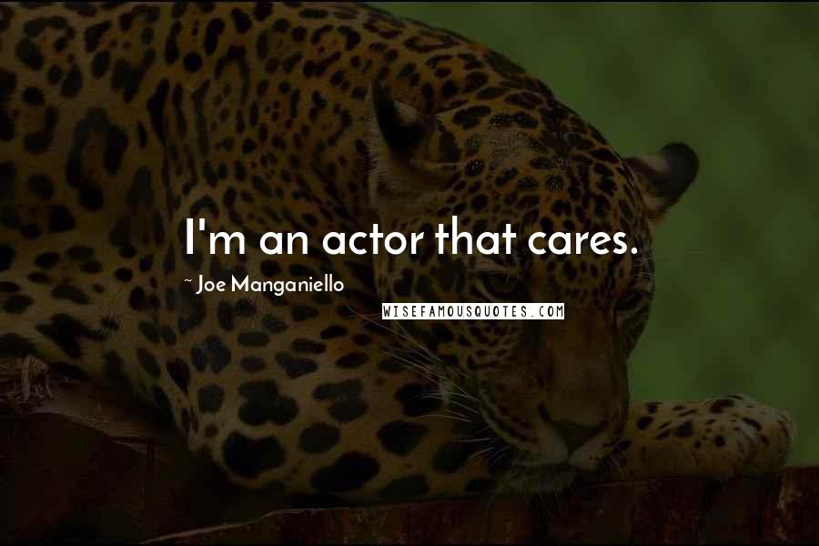 Joe Manganiello Quotes: I'm an actor that cares.