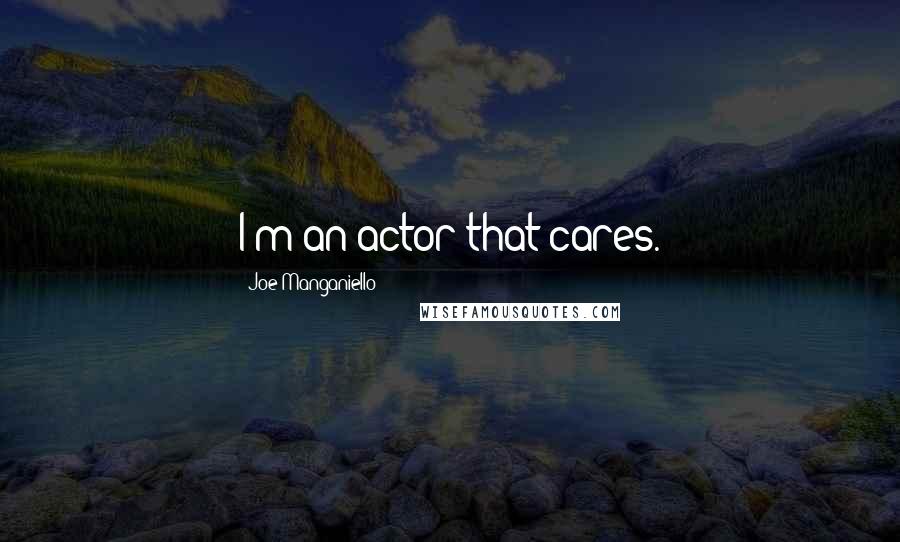 Joe Manganiello Quotes: I'm an actor that cares.