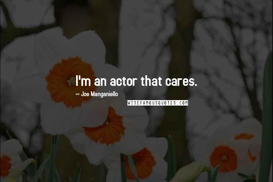 Joe Manganiello Quotes: I'm an actor that cares.