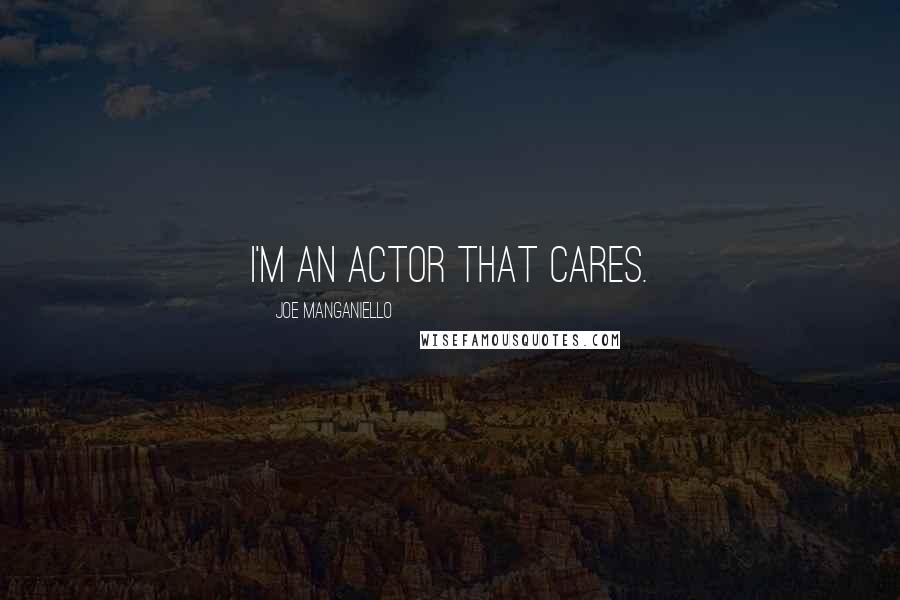 Joe Manganiello Quotes: I'm an actor that cares.