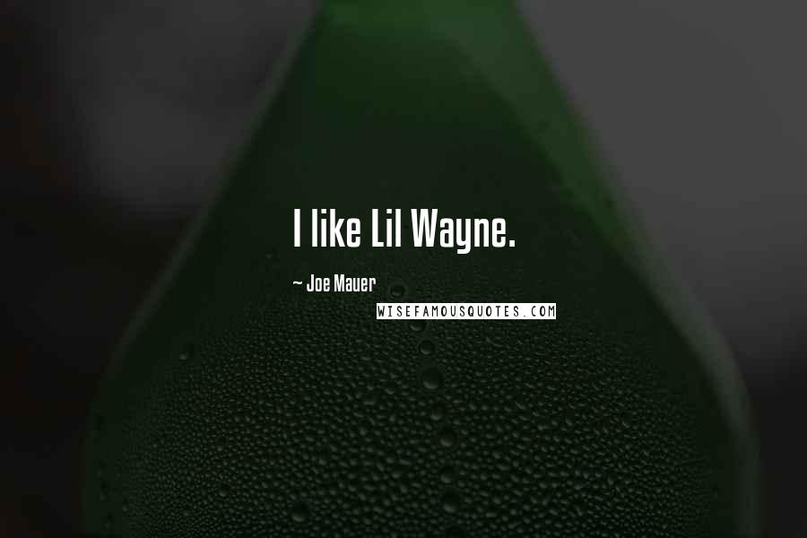 Joe Mauer Quotes: I like Lil Wayne.