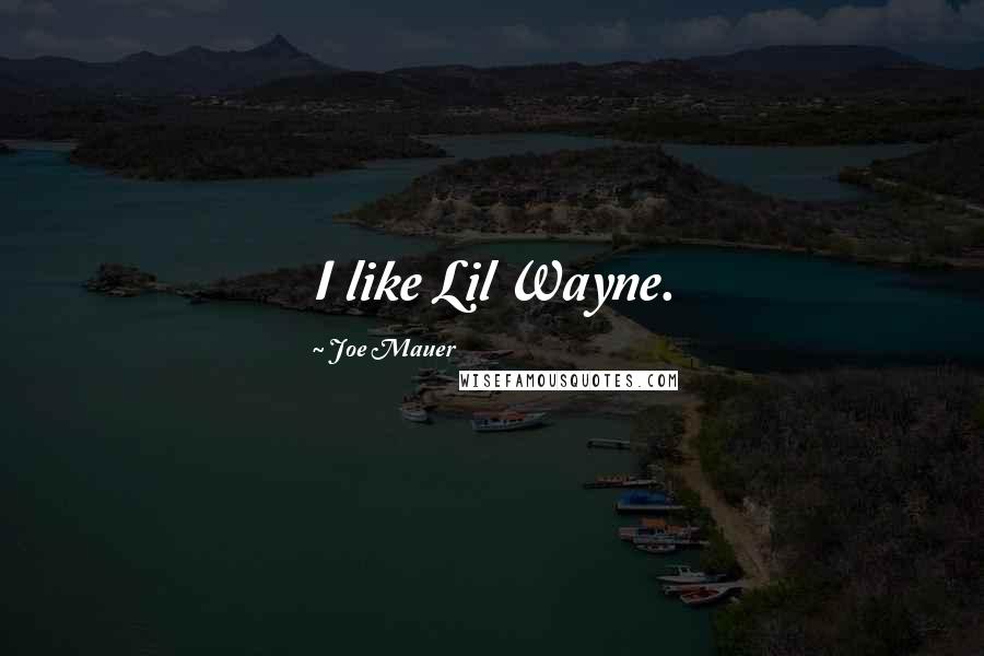 Joe Mauer Quotes: I like Lil Wayne.