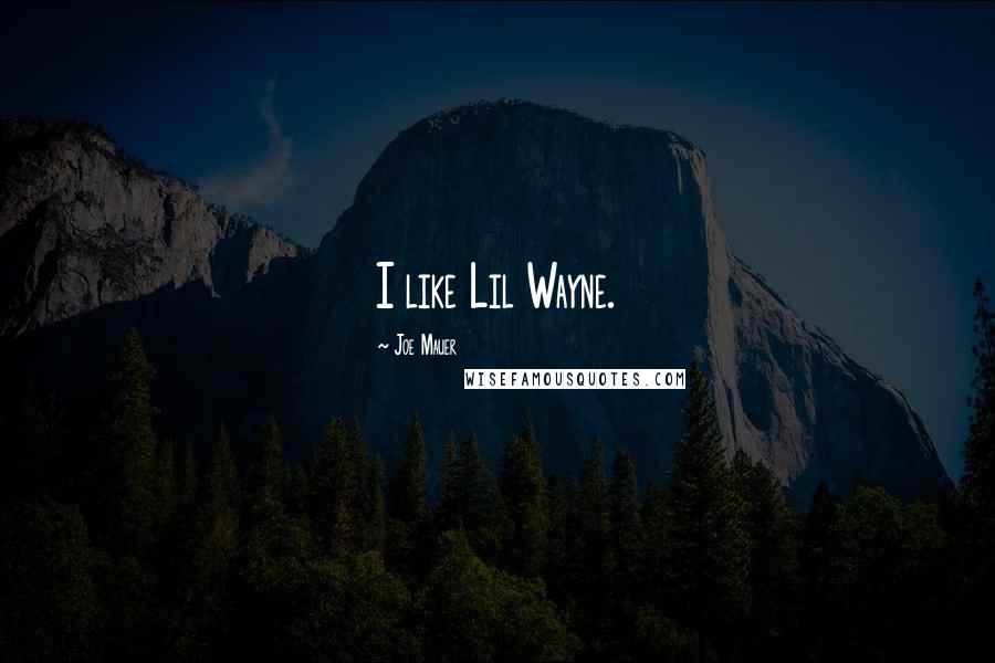 Joe Mauer Quotes: I like Lil Wayne.