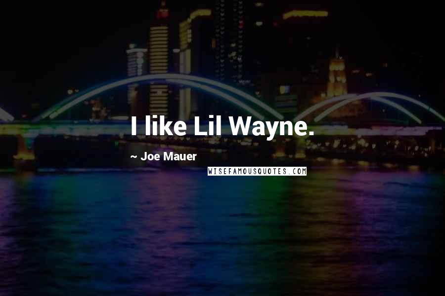 Joe Mauer Quotes: I like Lil Wayne.