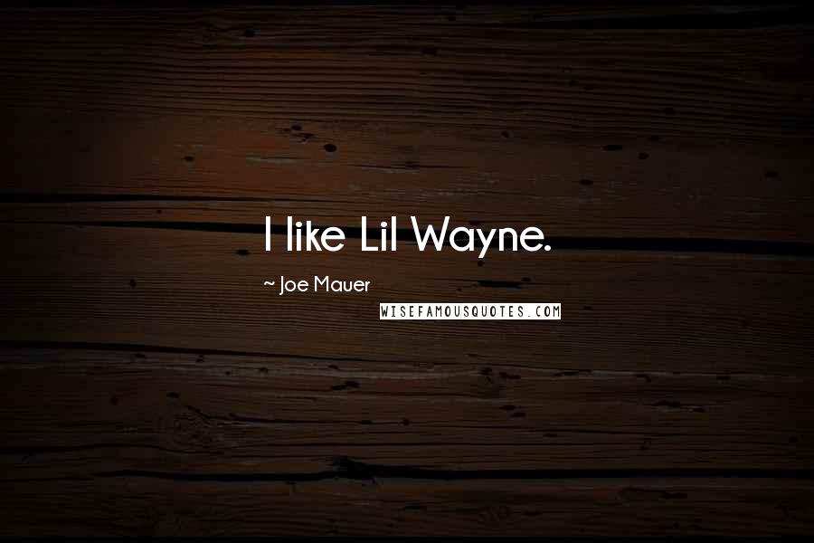 Joe Mauer Quotes: I like Lil Wayne.
