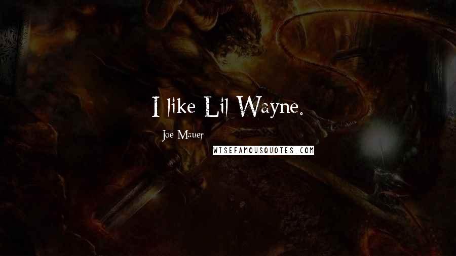 Joe Mauer Quotes: I like Lil Wayne.