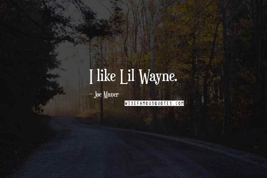 Joe Mauer Quotes: I like Lil Wayne.