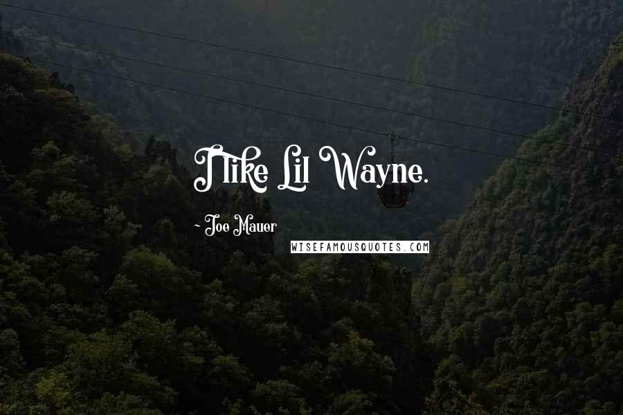Joe Mauer Quotes: I like Lil Wayne.