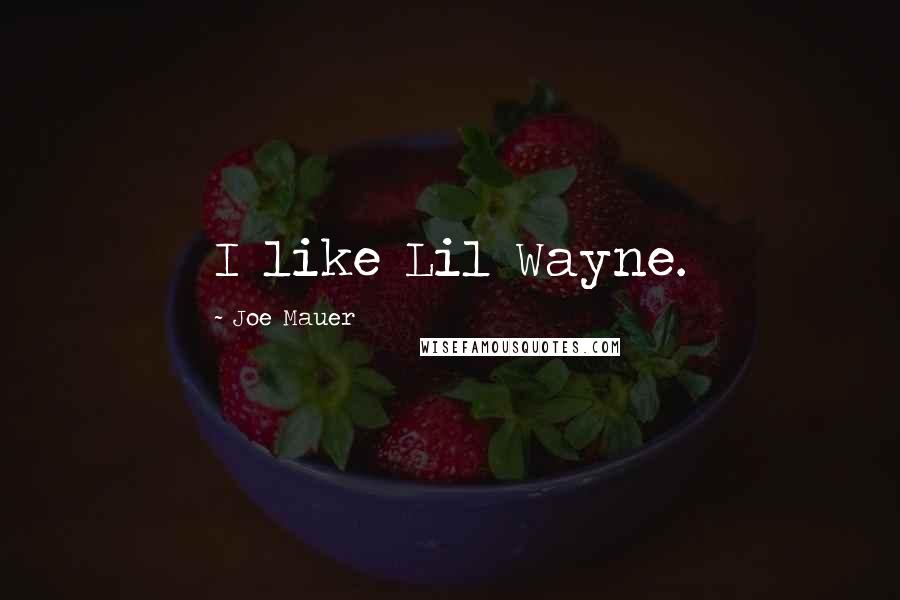 Joe Mauer Quotes: I like Lil Wayne.