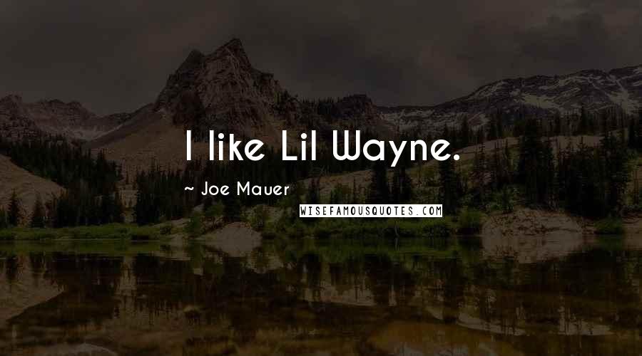 Joe Mauer Quotes: I like Lil Wayne.