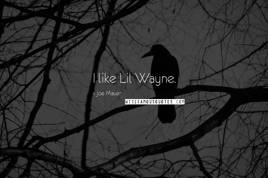Joe Mauer Quotes: I like Lil Wayne.